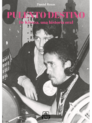 Pulento Destino. De Kiraza, Una Historia Oral