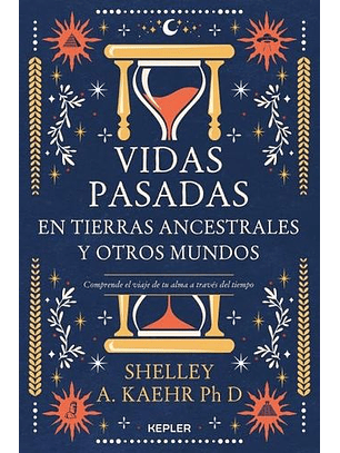 Vidas Pasadas En Tierras Ancestrales Y Otros Mundos