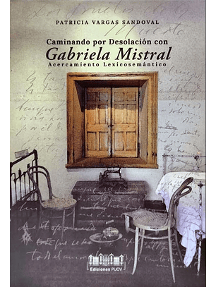 Caminando Por La Desolacion Con Gabriela Mistral