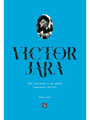 Víctor Jara. 150 Canciones Y Un Poema