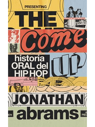 The Come Up. Historia Oral Del Hip Hop
