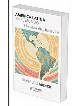 América Latina En El Mundo Globalización Y Buen Vivir