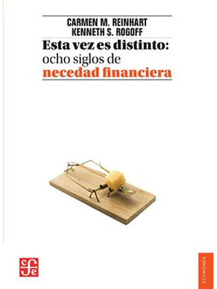 Esta Vez Es Distinto: Ocho Siglos De Necedad Financiera