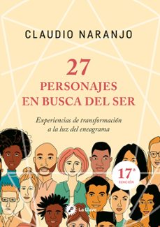27 Personajes En Busca Del Ser: Experiencias De Transformacion A La Luz Del Eneagrama
