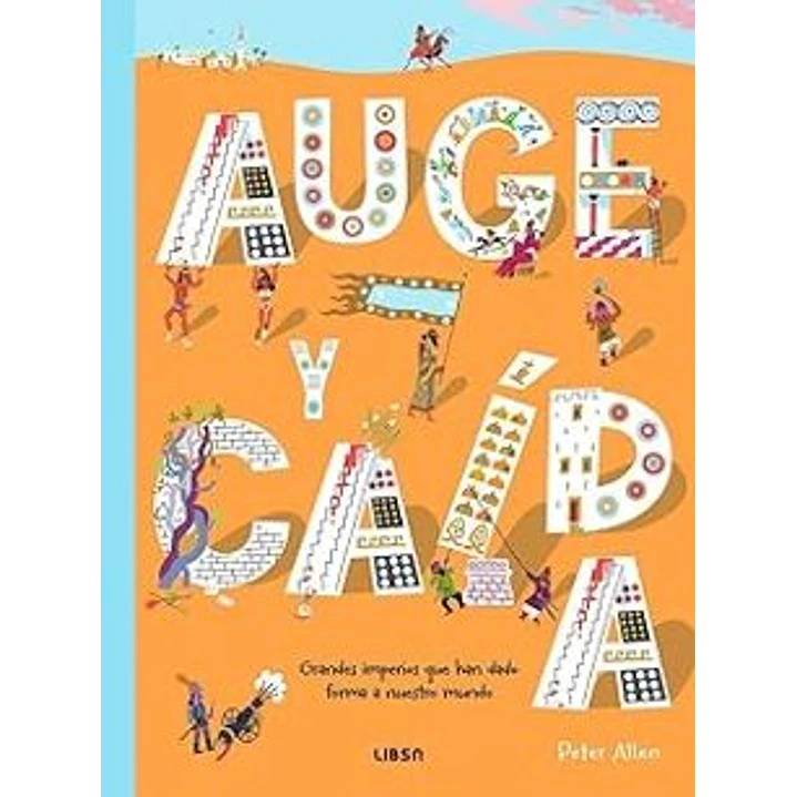 Auge Y Caida Grandes Imperios Que Han Dado Forma A Nuestro Mundo 1