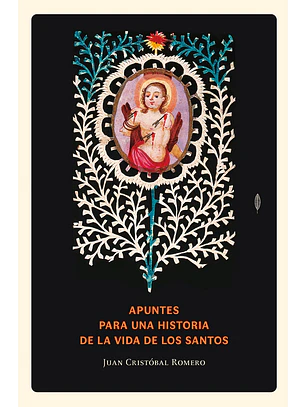 Apuntes Para Una Historia De La Vida De Los Santos