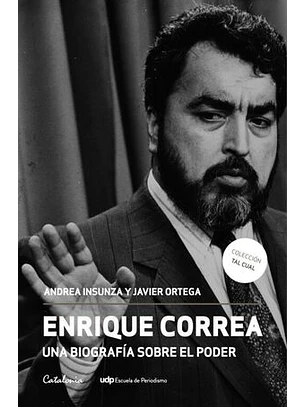 Enrique Correa Una Biografia Sobre El Poder