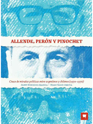 Allende, Peron Y Pinochet