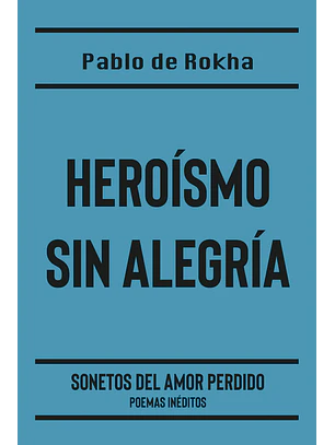 Heroismo Sin Alegria