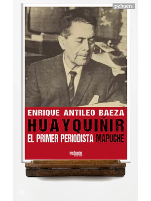 Huayquiñir El Primer Periodista Mapuche