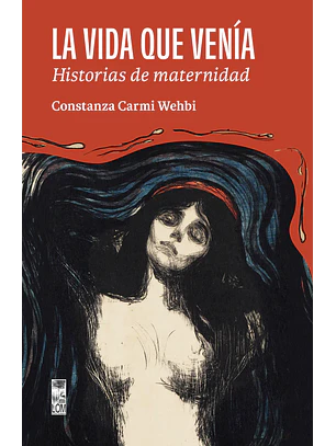 La Vida Que Venia. Historias De Maternidad