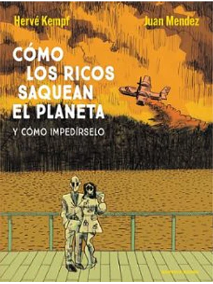 Como Los Ricos Saquean El Planeta Y Como Impedirselo