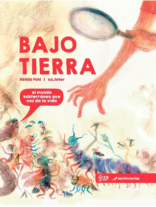 Bajo Tierra - El Mundo Subterraneo Que Nos Da La Vida