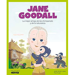 Mis Pequeños Heroes Jane Goodall: La Mejor Amiga De Los Chimpancés Y De La Naturaleza