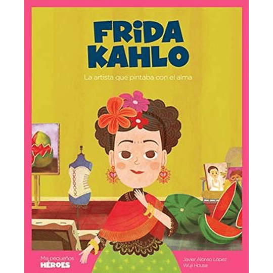 Mis Pequeños Heroes Frida Kahlo 