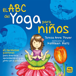 El Abc Del Yoga Para Niños: 65 Hermosas Posturas Para Divertirse Aprendiendo El Yoga Junto Con El Alfabeto