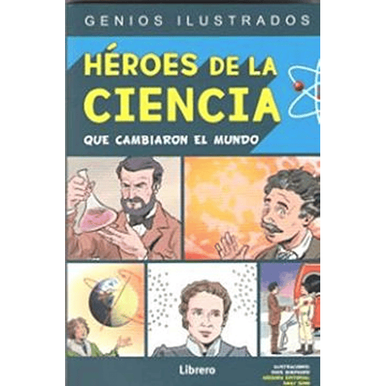 Heroes De La Ciencia: Que Cambiaron El Mundo: 1 (Genios Ilustrados)