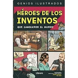 Heroes De Los Inventos: Que Cambiaron El Mundo: 1 (Genios Ilustrados)