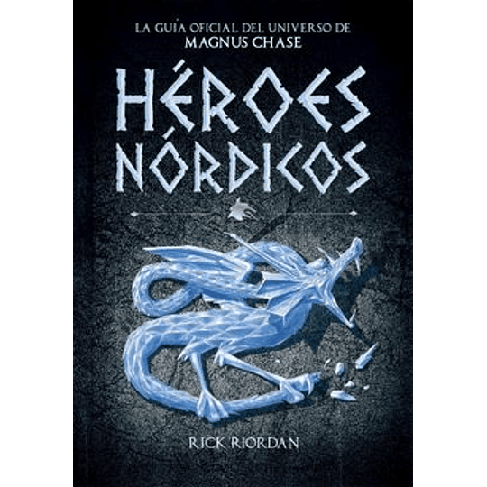 Heroes Nordicos. La Guia Oficial Del Universo De Magnus Chase