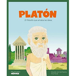 Platón: El Filósofo Que Amaba Las Ideas: 23 (Mis Pequeños Héroes)