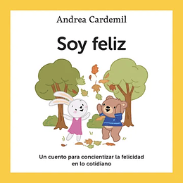 Soy Feliz: Un Cuento Para Concientizar La Felicidad En Lo Cotidiano