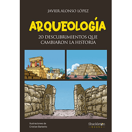 Arqueologia 20 Descubrimientos Que Cambiaron La Historia
