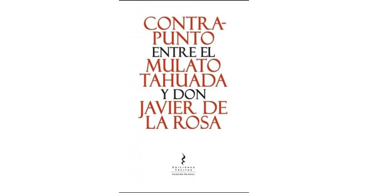 Contrapunto Entre El Mulato Tahuada Y Don Javier De La Rosa