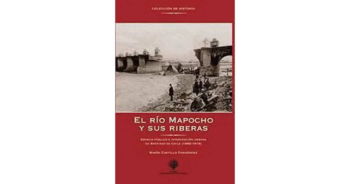 El Río Mapocho Y Sus Riberas