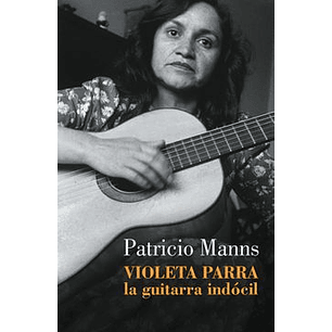 Violeta Parra - La Guitarra Indócil