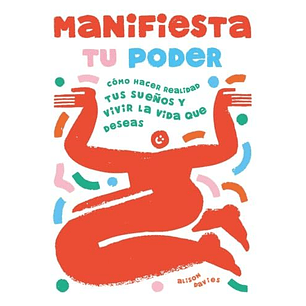 Manifiesta Tu Poder - Cómo Hacer Realidad Tus Sueños Y Vivir La Vida Que Deseas