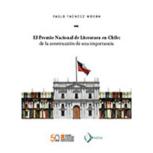 El Premio Nacional De Literatura En Chile - De La Construcción De Una Importancia