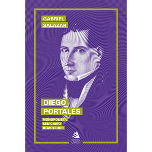 Diego Portales - Monopolista, Sedicioso, Demoledor