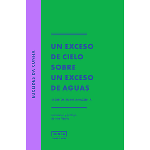 Un Exceso De Cielo Sobre Un Exceso De Aguas - Escritos Sobre Amazonía