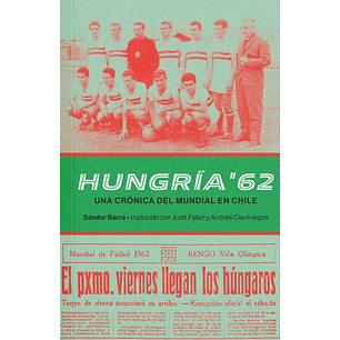 Hungria 62. Una Crónica Del Mundial De Chile