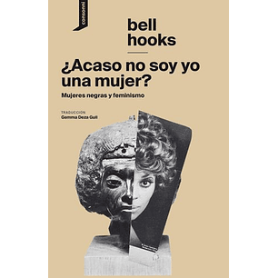 ¿Acaso No Soy Yo Una Mujer?  Mujeres Negras Y Feminismo