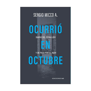 Ocurrió En Octubre. Diario Del Estallido Y Mi Paso Por El Indh