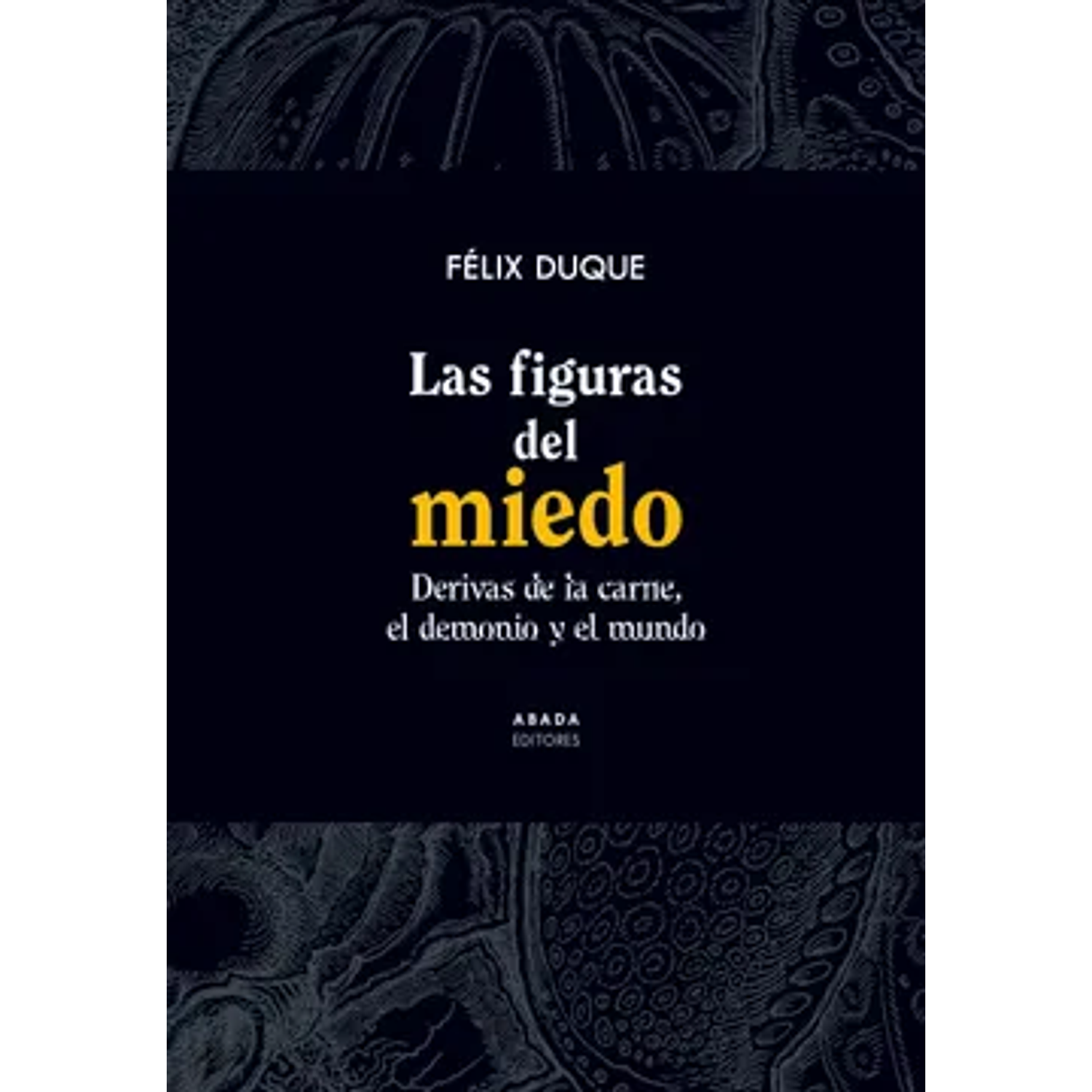 Las Figuras Del Miedo: Derivas De La Carne, El Demonio Y El Mundo