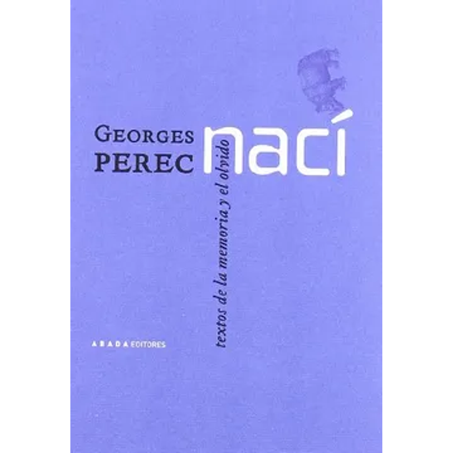 Nací. Textos De La Memoria Y El Olvido