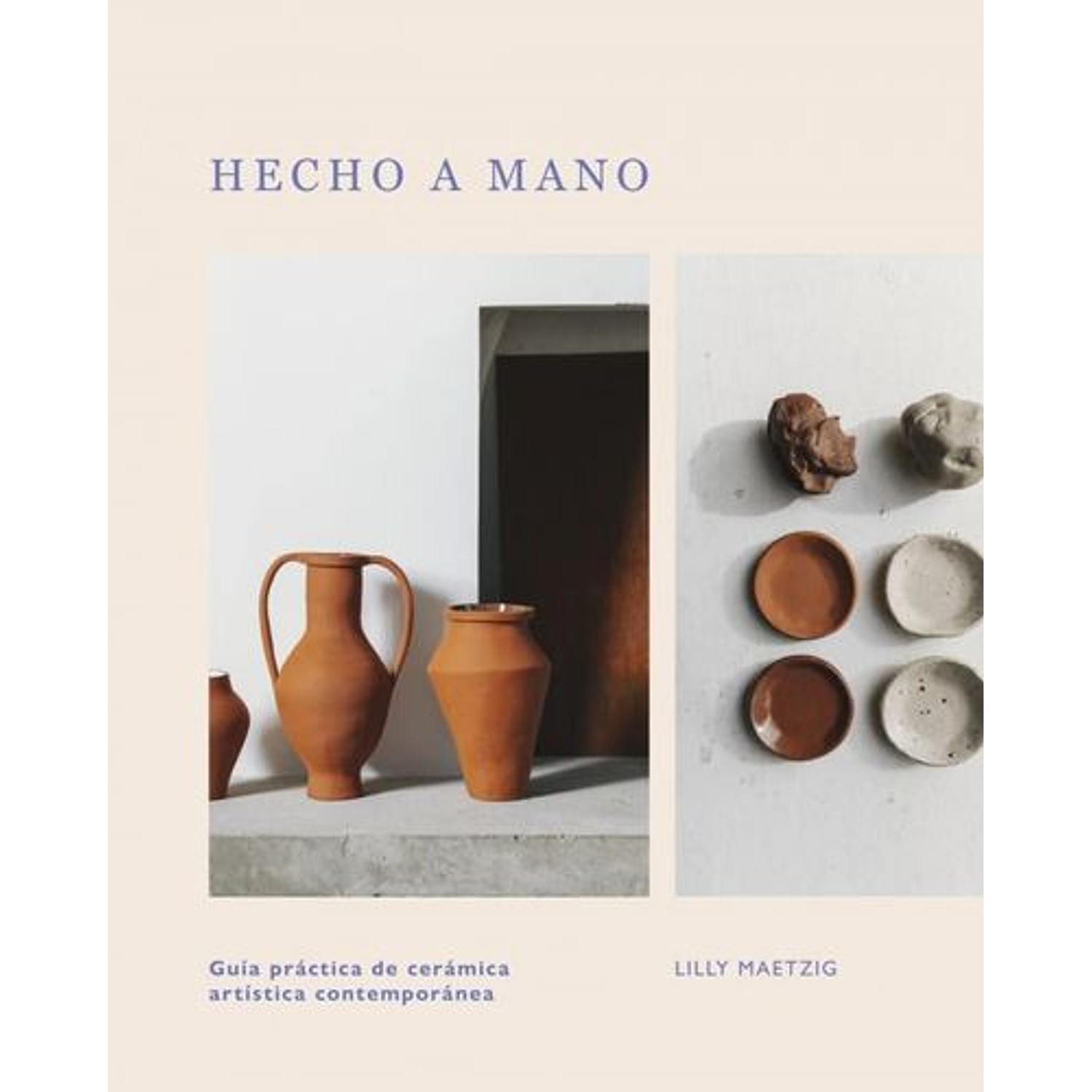 Hecho A Mano: Guía Práctica De Cerámica Artística Contemporánea