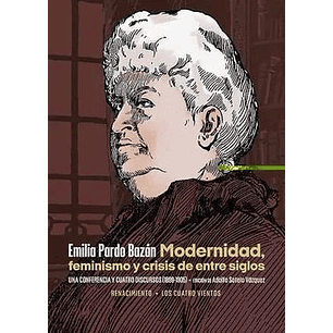 Modernidad, Feminismo Y Crisis De Entre Siglos. Una Conferencia Y Cuatro Discursos (1899-1905)