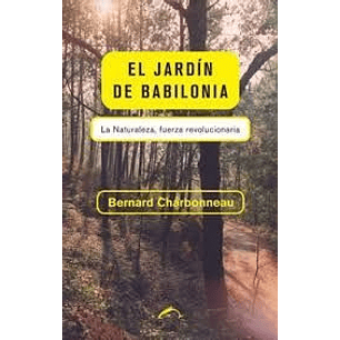 El Jardín De Babilonia - La Naturaleza Fuerza Revolucionaria