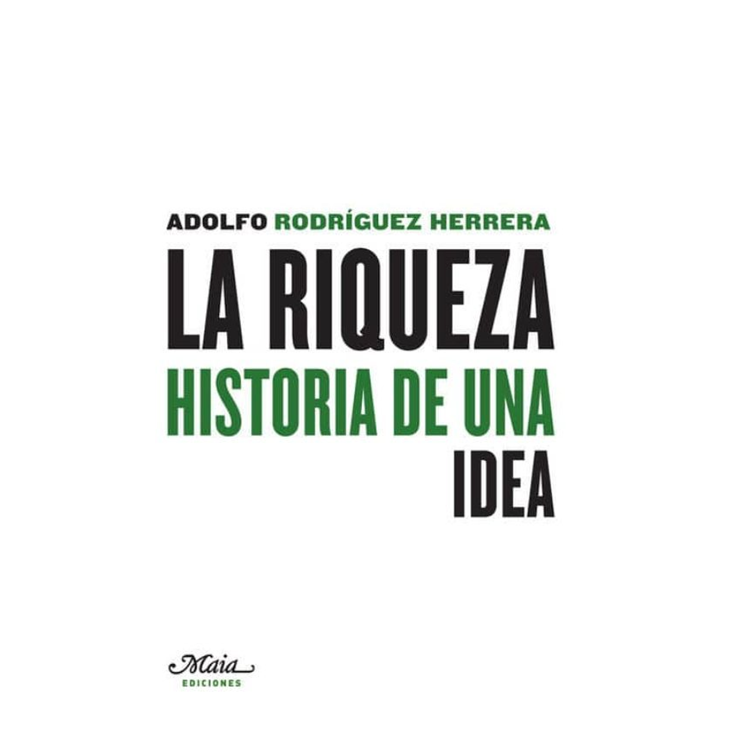 La Riqueza. Historia De Una Idea