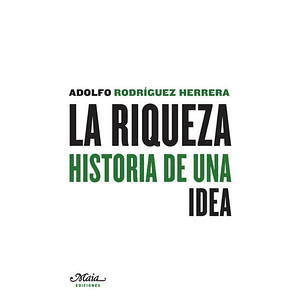 La Riqueza. Historia De Una Idea