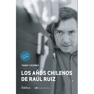 Los Años Chilenos De Raúl Ruiz