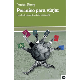 Permiso Para Viajar Una Historia Cultural Del Pasaporte