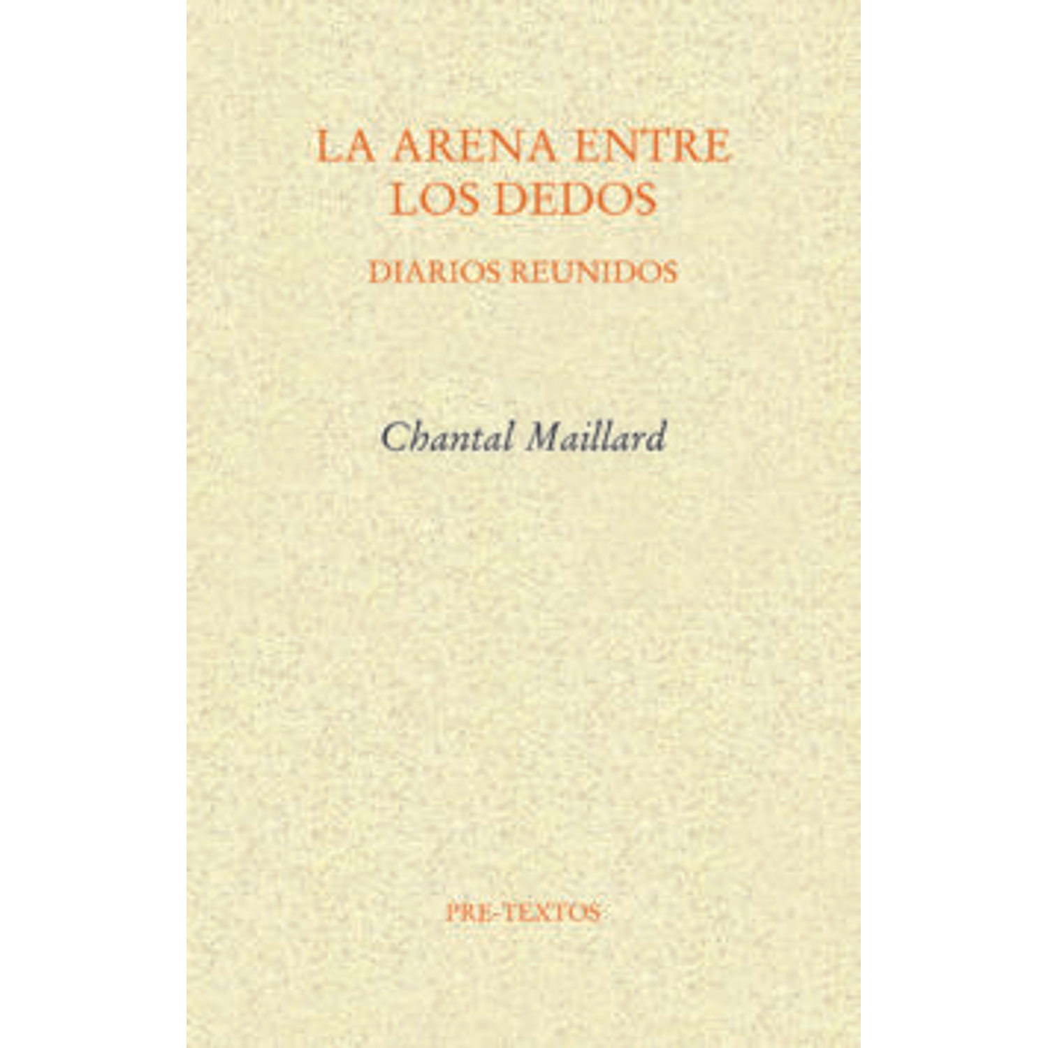 La Arena Entre Los Dedos - Diarios Reunidos