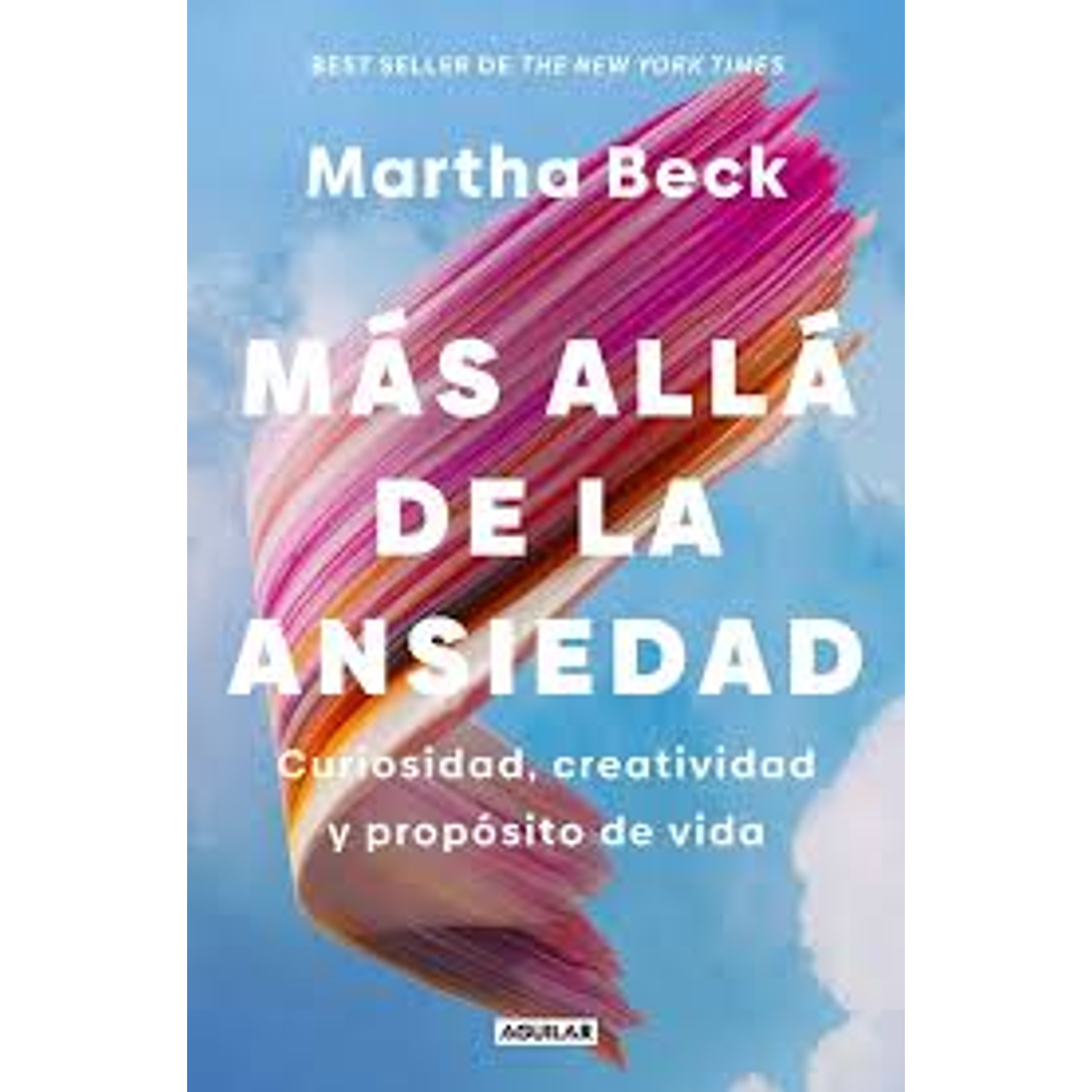 Más Allá De La Ansiedad. Curiosidad, Creatividad Y Propósito De Vida