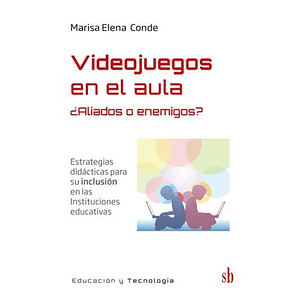 Videojuegos En El Aula ¿Aliados O Enemigos? Estrategias Didácticas Para Su Inclusión En Las Instituciones Educativas