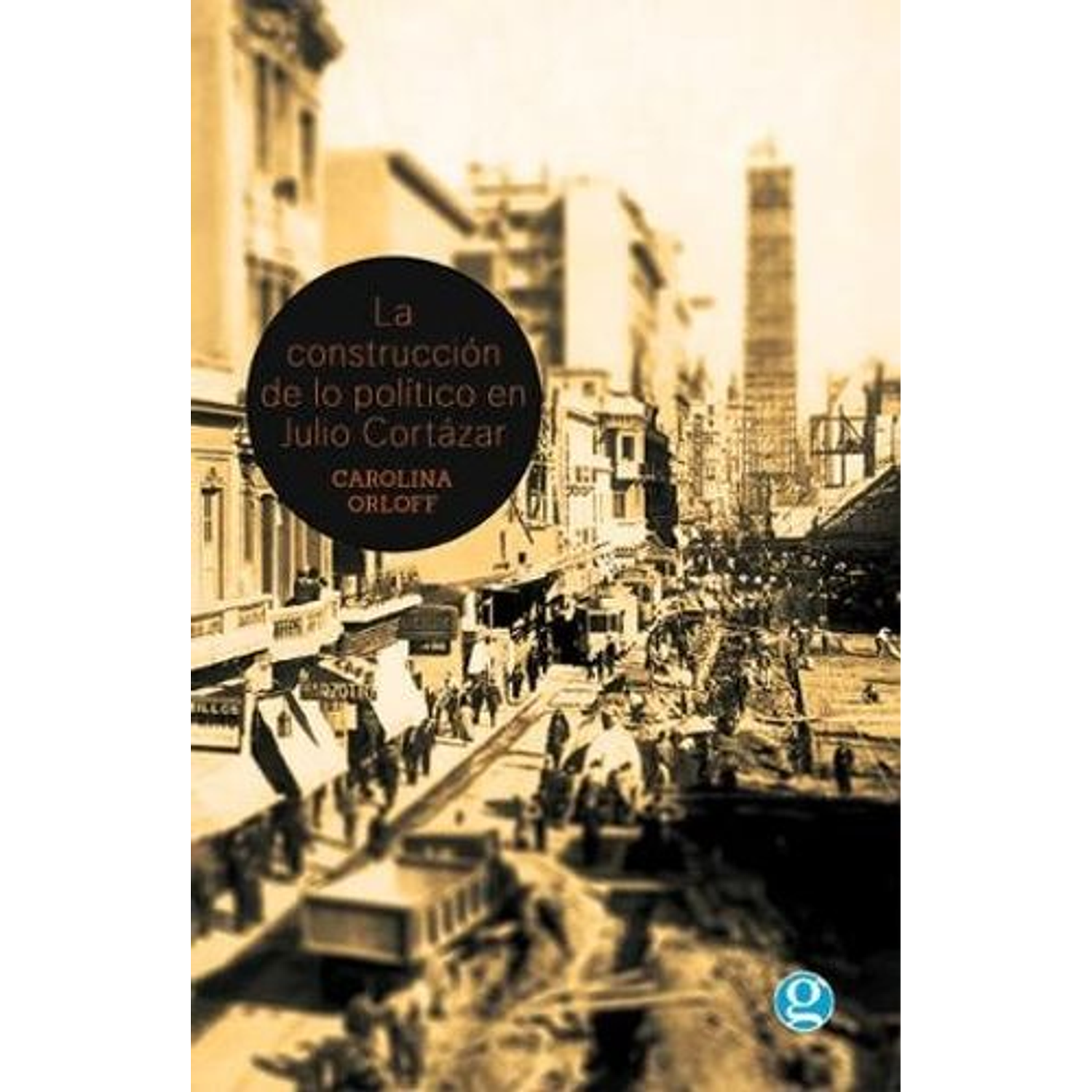 La Construcción De Lo Político En Julio Cortázar