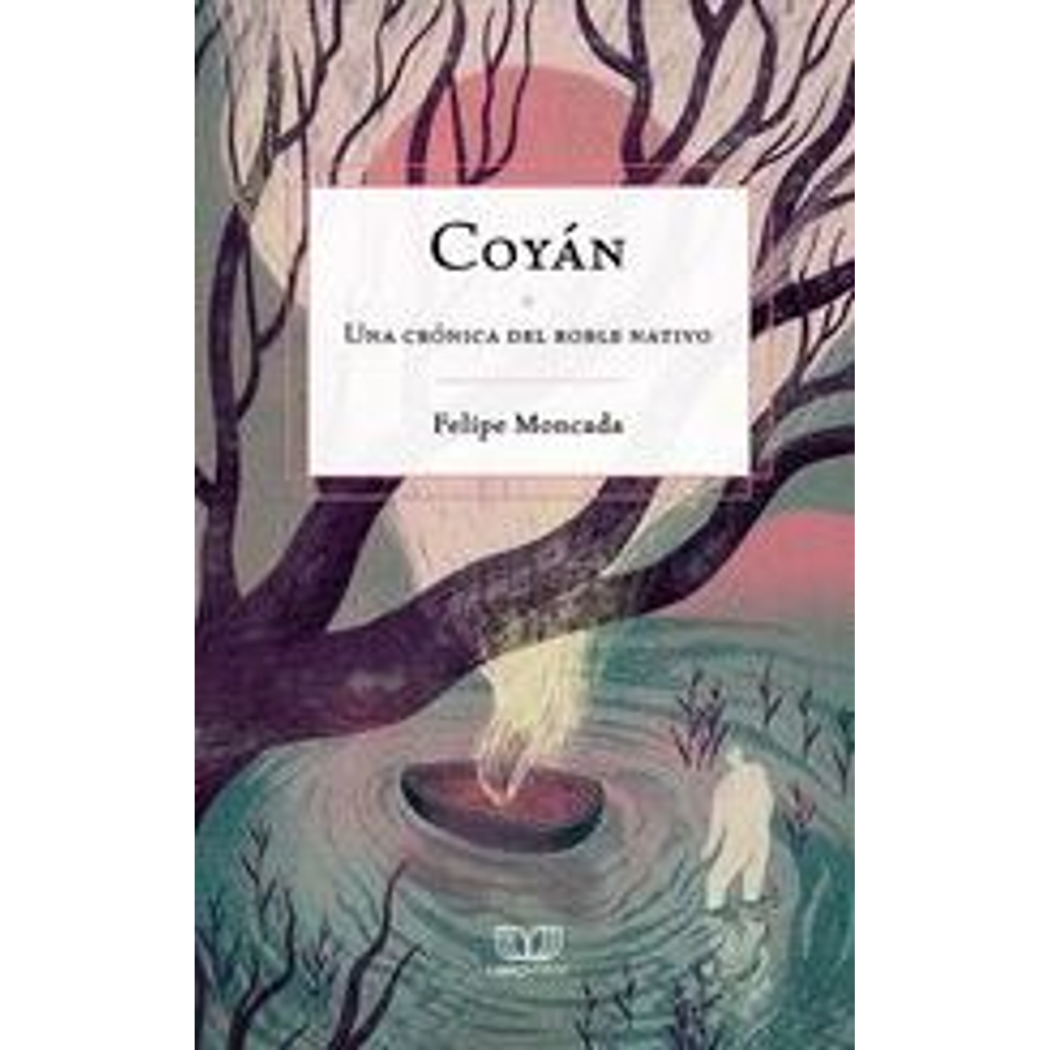 Coyán. Una Crónica Del Roble Nativo